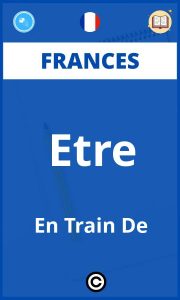 Ejercicios Frances Etre En Train De