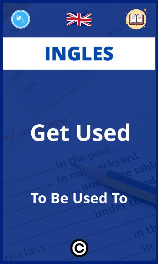 Ejercicios Ingles Get Used To Be Used To PDF