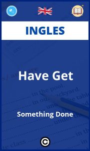 Ejercicios Have Get Something Done Ingles