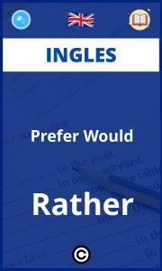Ejercicios Ingles Prefer Would Rather
