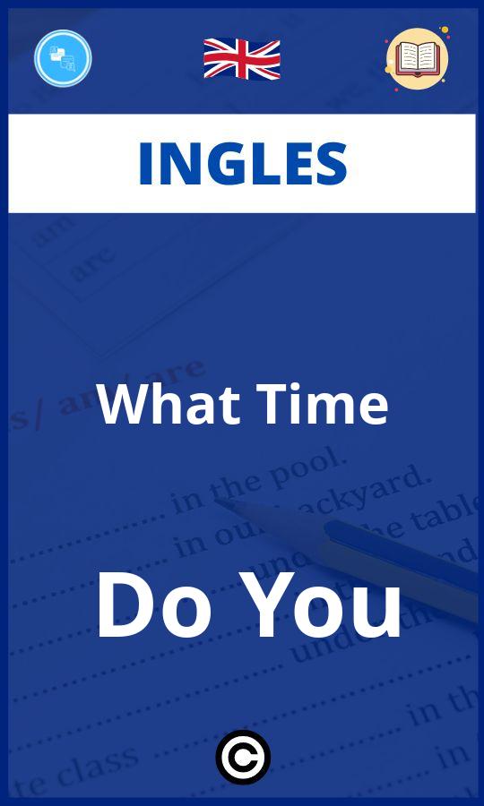 Ejercicios What Time Do You Ingles PDF