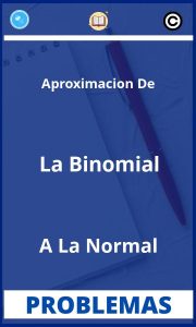 Problemas de Aproximacion De La Binomial A La Normal