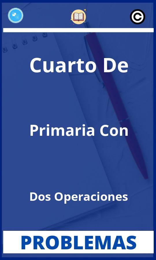 Problemas de Cuarto De Primaria Con Dos Operaciones Resueltos PDF
