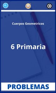 Problemas de Cuerpos Geometricos 6 Primaria
