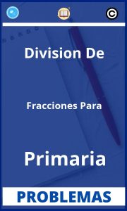 Problemas de Division De Fracciones Para Primaria