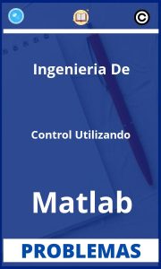 Problemas de Ingenieria De Control Utilizando Matlab