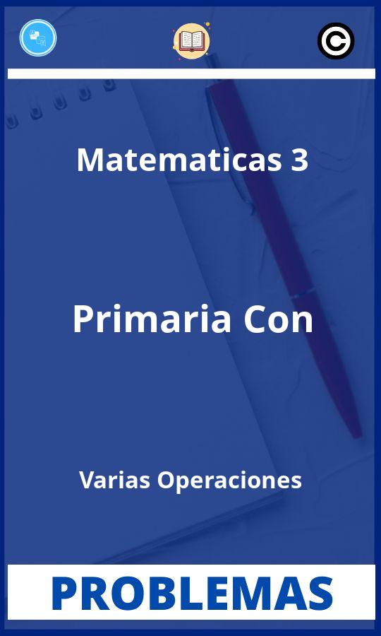 Problemas de Matematicas 3 Primaria Con Varias Operaciones Resueltos PDF