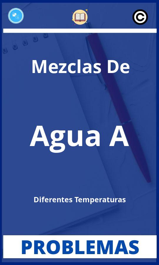 Problemas de Mezclas De Agua A Diferentes Temperaturas Resueltos PDF