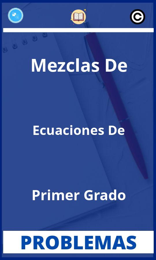 Problemas de Mezclas De Ecuaciones De Primer Grado Resueltos PDF