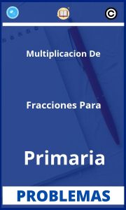 Problemas de Multiplicacion De Fracciones Para Primaria