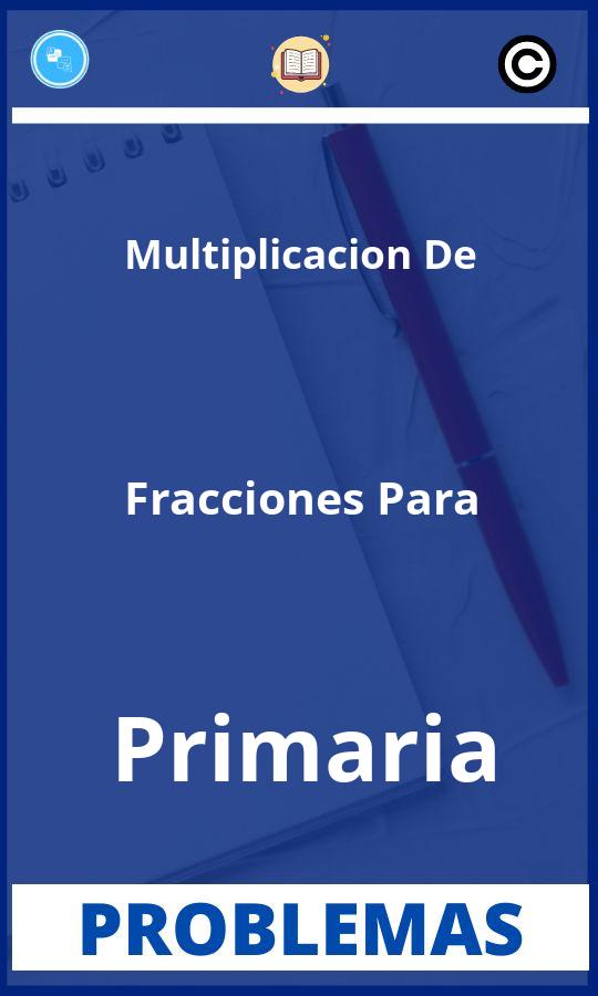 Problemas de Multiplicacion De Fracciones Para Primaria Resueltos PDF