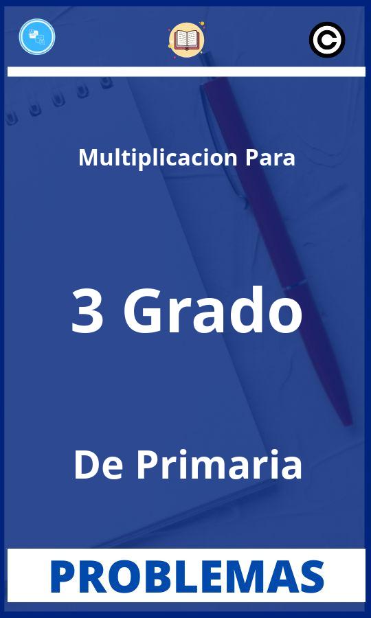 Problemas de Multiplicacion Para 3 Grado De Primaria Resueltos PDF