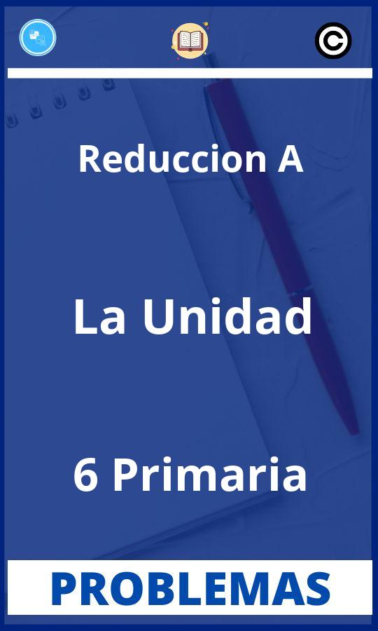Problemas de Reduccion A La Unidad 6 Primaria Resueltos PDF