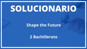 Solucionario Shape the Future Cambridge 2 Bachillerato